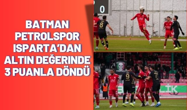 Batman Petrolspor, Isparta’dan Altın Değerinde 3 Puanla Döndü